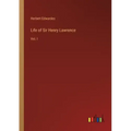 Life of Sir Henry Lawrence: Vol. I