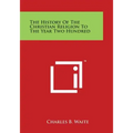 The History of the Christian Religion to the Year Two Hundred