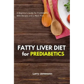 Fatty Liver Diet: A Beginner's Guide for Prediabetics With Recipes and a Meal Plan