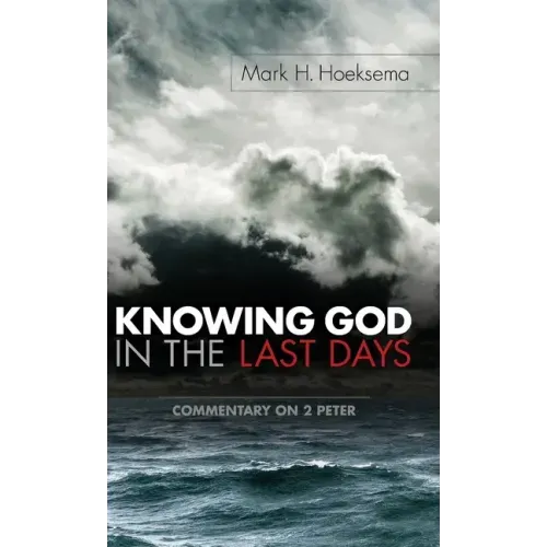 Knowing God in the Last Days: Commentary on 2 Peter