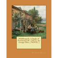 Middlemarch, A Study of Provincial Life (1871) by: George Eliot. ( NOVEL )