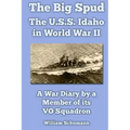 The Big Spud: The U.S.S. Idaho in World War II: A War Diary by a Member of its VO Squadron