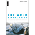 The Word Became Fresh: How to Preach from Old Testament Narrative Texts
