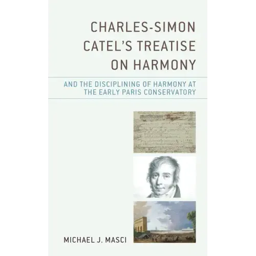 Charles-Simon Catel's Treatise on Harmony and the Disciplining of Harmony at the Early Paris Conservatory