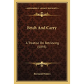 Fetch And Carry: A Treatise On Retrieving (1895)