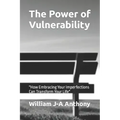 The Power of Vulnerability: "How Embracing Your Imperfections Can Transform Your Life"
