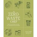 The Zero-Waste Chef: Plant-Forward Recipes and Tips for a Sustainable Kitchen and Planet: A Cookbook