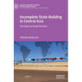 Incomplete State-Building in Central Asia: The State as Social Practice