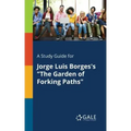 A Study Guide for Jorge Luis Borges's "The Garden of Forking Paths"