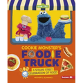Cookie Monster's Foodie Truck: A Sesame Street Celebration of Food