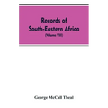 Records of South-Eastern Africa: collected in various libraries and archive departments in Europe (Volume VIII)
