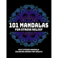 101 Mandalas For Stress Relief: Anti Stress Mandala Coloring Books For Adults: Relaxation Mandala Designs