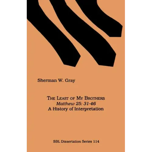 The Least of My Brothers: Matthew 25:31-46, A History of Interpretation