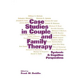 Case Studies in Couple and Family Therapy: Systemic and Cognitive Perspectives