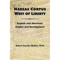 Habeas Corpus Writ of Liberty: English and American Origins and Development