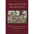 The Art of the Tovar Codex: Illustrations from the 16th century Mexican manuscript