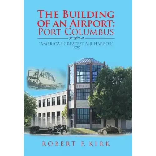 The Building of an Airport: Port Columbus: "America's Greatest Air Harbor" 1929