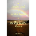 The New Insider's Guide to the Best Beaches of the Big Island Hawaii: Newly Revised with Maps and Complete Directions!