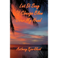 Let Di Song Of Change Blow Over My Head: The third book in the island series, and the sequel to "Jack And Di Rum Song".