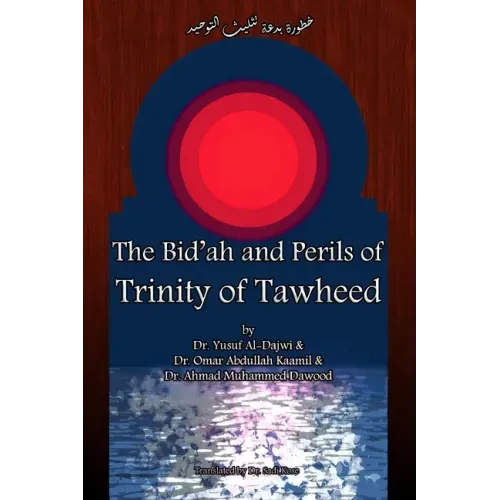 The Bid'ah and Perils of Trinity of Tawheed