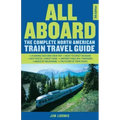 All Aboard: The Complete North American Train Travel Guide