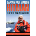 Hitman for the Kindness Club: High Seas Escapades and Heroic Adventures of an Eco-Activist