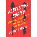Rebellious Bodies: Stardom, Citizenship, and the New Body Politics