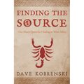 Finding the Source: One Man's Quest for Healing in West Africa