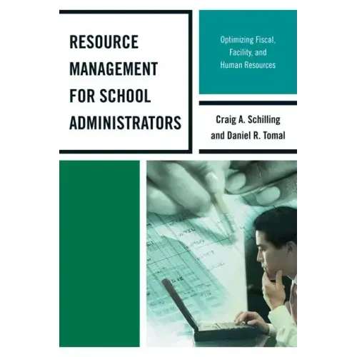 Resource Management for School Administrators: Optimizing Fiscal, Facility, and Human Resources