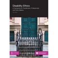 Disability Ethics: A Framework for Practitioners, Professionals and Policy Makers