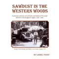 Sawdust in the Western Woods: A personal, and primarily oral history of the small sawmill in the Douglas fir region, 1926-1956