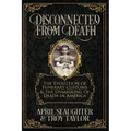 Disconnected from Death: The Evolution of Funerary Customs and the Unmasking of Death in America