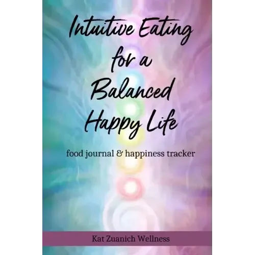 Intuitive Eating for a Balanced Happy Life: food journal & happiness tracker