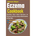 Eczema Cookbook: Healthy Diet Meal Recipes to Prevent and Cure Itchy Inflammation of the Skin