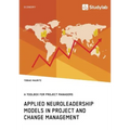 Applied Neuroleadership Models in Project and Change Management: A Toolbox for Project Managers
