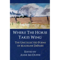 Where the Horse Takes Wing: The Uncollected Poems of Madeline Defrees
