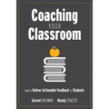 Coaching Your Classroom: How to Deliver Actionable Feedback to Students (Coaching Students in the Classroom Through Effective Feedback)