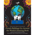 French Bulldogs Go Around the World Colouring Book: Fun Frenchie Coloring Book for Adults and Kids 10+