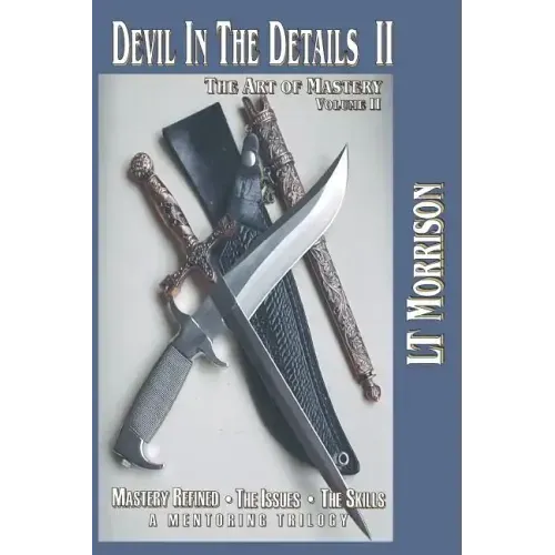Devil In The Details II - The Art of Mastery - A Mentoring Trilogy: Volume II "Mastery Refined: The Issues - The Skills"