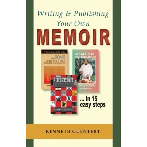 Writing and Publishing Your Own Memoir: ... in 15 easy steps