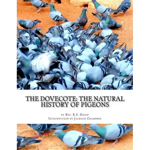 The Dovecote: The Natural History of Pigeons: Pigeon Classics Book 13