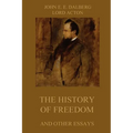 The History of Freedom and other Essays: Annotated Edition