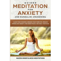 Guided Meditation for Anxiety: and Kundalini Awakening - 2 in 1 - Align Your Chakras, Awaken Your Third Eye, Reduce Stress and Anxiety, Find Inner Pe