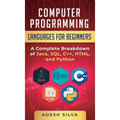 Computer Programming Languages for Beginners: A Complete Breakdown of Java, SQL, C]+, HTML, and Python