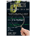 Python Programming in a Day: Beginners Power Guide to Learning Python Programming from Scratch