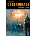 Cyberionage: A Mystery, Espionage and Cyber War Thriller