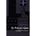 The Modernist Impulse in American Protestantism