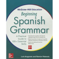 McGraw-Hill Education Beginning Spanish Grammar: A Practical Guide to 100+ Essential Skills