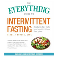 The Everything Guide to Intermittent Fasting: Features 5:2, 16/8, and Weekly 24-Hour Fast Plans