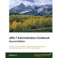 Jira 7 Administration Cookbook - Second Edition: Over 80 hands-on recipes to help you efficiently administer, customize, and extend your JIRA 7 implem